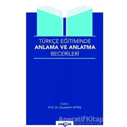 Türkçe Eğitiminde Anlama Ve Anlatma Becerileri - Kolektif - Akçağ Yayınları