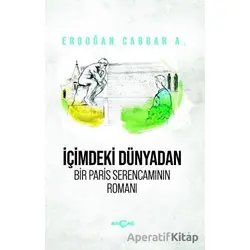 İçimdeki Dünyadan Bir Paris Serencamının Romanı - Erdoğan Cabbar A. - Akçağ Yayınları