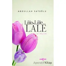 Lale Lale Lale Şiirler - Abdullah Satoğlu - Akçağ Yayınları