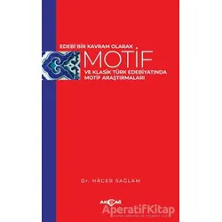 Edebi Bir Kavram Olarak Motif ve Klasik Türk Edebiyatında Motif Araştırmaları