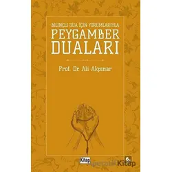 Bilinçli Dua İçin Yorumlarıyla Peygamber Duaları - Ali Akpınar - Kitap Dünyası Yayınları