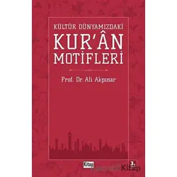 Kültür Dünyamızdaki Kuran Motifleri - Ali Akpınar - Kitap Dünyası Yayınları