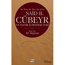 Said B. Cübeyr ve Tefsir İlmindeki Yeri - Ali Akpınar - Kitap Dünyası Yayınları