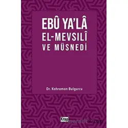 Ebu Ya’la El-Mevsılı ve Müsnedi - Kahraman Bulgurcu - Kitap Dünyası Yayınları