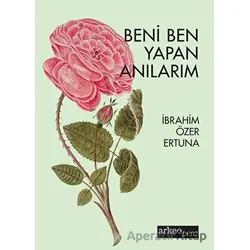 Beni Ben Yapan Anılarım - İbrahim Özer Ertuna - Arkeoloji ve Sanat Yayınları