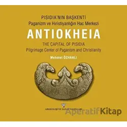 Pısıdıa’nın Başkenti - Paganizm Ve Hıristiyanlığın Hac Merkezi Antıokheıa