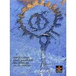 Anadolu’nun Esas Sahipleri Ön - Türkler - Haluk Tarcan - Enki Yayınları