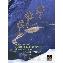 Kökenindeki Ön - Türk Kültürünü Bilmeyen Batı - Haluk Tarcan - Enki Yayınları