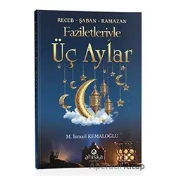 Faziletleriyle Üç Aylar - M. İsmail Kemaloğlu - Ahıska Yayınevi