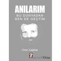 Anılarım - Bu Dünyadan Ben de Geçtim - Ozan Çağdaş - İştirak Yayınevi