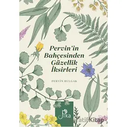 Pervin’in Bahçesinden Güzellik İksirleri - Pervin Bulgak - Pika Yayınevi