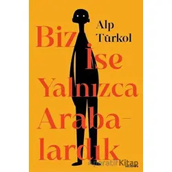 Biz İse Yalnızca Arabalardık - Alp Türkol - Vacilando Kitap