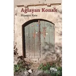 Ağlayan Konak - Hüseyin Kete - Sınırsız Kitap