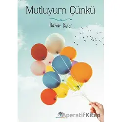 Mutluyum Çünkü - Bahar Kelci - Mavi Nefes Yayınları