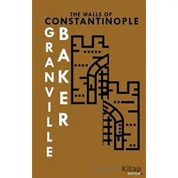 The Walls Of Constantinople - B. Granville Baker - Kanon Kitap