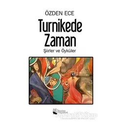 Turnikede Zaman - Şiirler ve Öyküler - Özden Ece - Karina Yayınevi