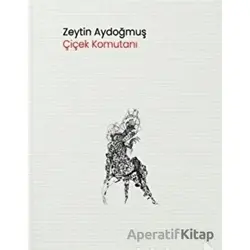 Çiçek Komutanı - Zeytin Aydoğmuş - Pikaresk Yayınevi