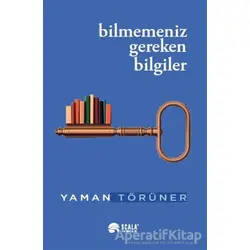 Bilmemeniz Gereken Bilgiler - Yaman Törüner - Scala Yayıncılık