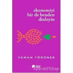 Ekonomiyi Bir De Benden Dinleyin - Yaman Törüner - Scala Yayıncılık