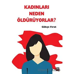 Kadınları Neden Öldürüyorlar? - Gökçe Fırat - İleri Yayınları