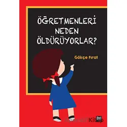 Öğretmenleri Neden Öldürüyorlar? - Gökçe Fırat - İleri Yayınları