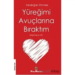 Yüreğimi Avuçlarına Bıraktım Düşürme e mi? - Tandoğan Sönmez - Kitap Müptelası Yayınları