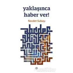 Yaklaşınca Haber Ver! - Necdet Subaşı - Mahya Yayınları