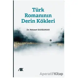 Türk Romanının Derin Kökleri - Kolektif - Akademik Kitaplar