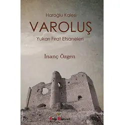 Varoluş - Haroğlu Kalesi Yukarı Fırat Efsaneleri - İnanç Özgen - Kitap Müptelası Yayınları