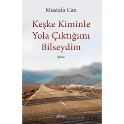 Keşke Kiminle Yola Çıktığımı Bilseydim - Mustafa Can - Armoni Yayıncılık
