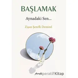 Başlamak - Aynadaki Sen - Zişan Şerefli Demirel - Armoni Yayıncılık