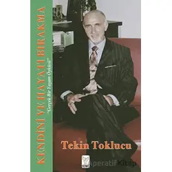 Kendini Ve Hayatı Bırakma - Tekin Toklucu - Feniks Yayınları