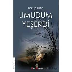 Umudum Yeşerdi - Yakup Tunç - Kitap Müptelası Yayınları