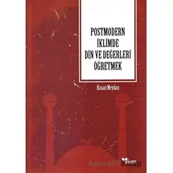 Postmodern İklimde Din ve Değerleri Öğretmek - Hasan Meydan - Dem Yayınları