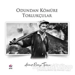 Odundan Kömüre Torlukçular - Ahmet Remzi Tülüce - Arel Kitap