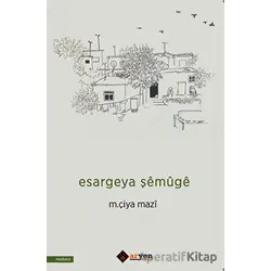 Esargeya Şemuge - M. Çiya Mazi - Aryen Yayınları