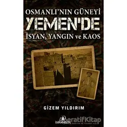 Osmanlının Güneyi Yemende İsyan Yangın ve Kaos - Gizem Yıldırım - İskenderiye Yayınları