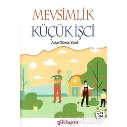 Mevsimlik Küçük İşci - Asiye Gümüş Yücel - Gülhane Yayınları