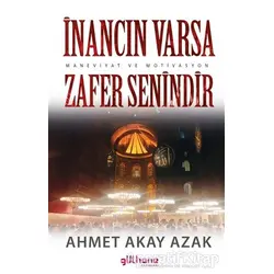 İnancın Varsa Zafer Senindir - Ahmet Akay Azak - Gülhane Yayınları