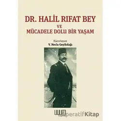Dr. Halil Rıfat Bey ve Mücadele Dolu Bir Yaşam - V. Necla Geyikdağı - Kaynak Yayınları