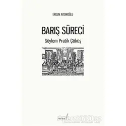 Barış Süreci - Söylem Pratik Çöküş - Ergun Aydınoğlu - Versus Kitap Yayınları