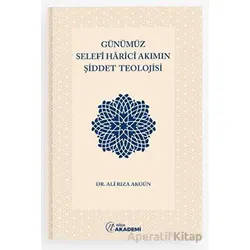 Günümüz Selefi Harici Akımın Şiddet Teolojisi - Ali Rıza Akgün - Nida Yayıncılık