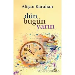 Dün Bugün Yarın - Alişan Karahan - Tunç Yayıncılık