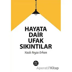 Hayata Dair Ufak Sıkıntılar - Nazlı Feyza Erhan - Elpis Yayınları