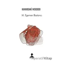 Kanımdaki Woodoo - M. Egemen Bostancı - İmgenin Çocukları Yayınevi