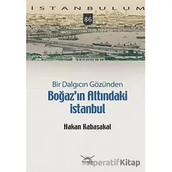 Bir Dalgıcın Gözünden Boğaz’ın Altındaki İstanbul - Hakan Kabasakal - Heyamola Yayınları