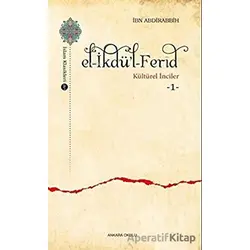 El-İkdül-Ferid - Kültürel İnciler 1 - İbn Abdirabbih - Ankara Okulu Yayınları