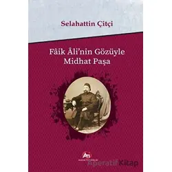 Faik Alinin Gözüyle Midhat Paşa - Selahattin Çitçi - Akademi Titiz Yayınları
