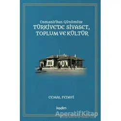 Osmanlıdan Günümüze Türkiye’de Siyaset Toplum ve Kültür - Cemal Fedayi - Kadim Yayınları