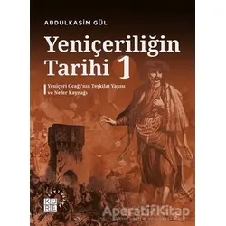 Yeniçeriliğin Tarihi 1 - Yeniçeri Ocağı’nın Teşkilat Yapısı ve Nefer Kaynağı